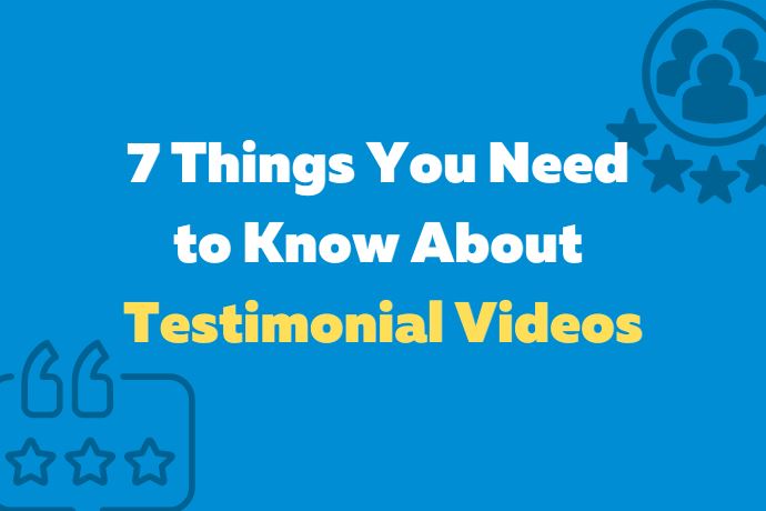 7 Things You Need to Know About Testimonial Videos