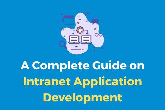 A Complete Guide on Intranet Application Development