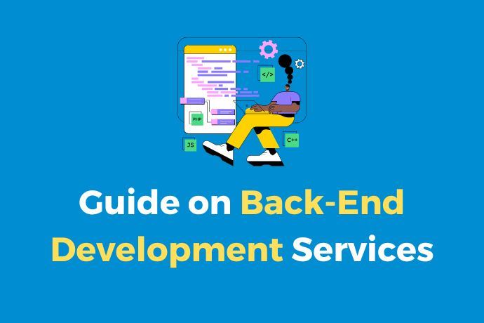 A Guide on Back-End Development Services
