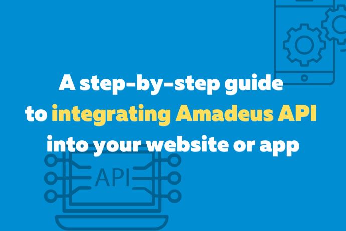A step-by-step guide to integrating Amadeus API into your website or app