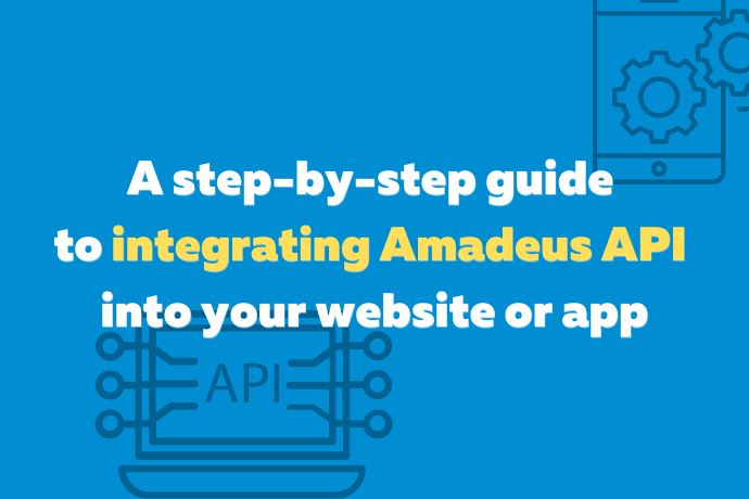 A step-by-step guide to integrating Amadeus API into your website or app