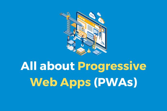 All about Progressive Web Apps (PWAs)