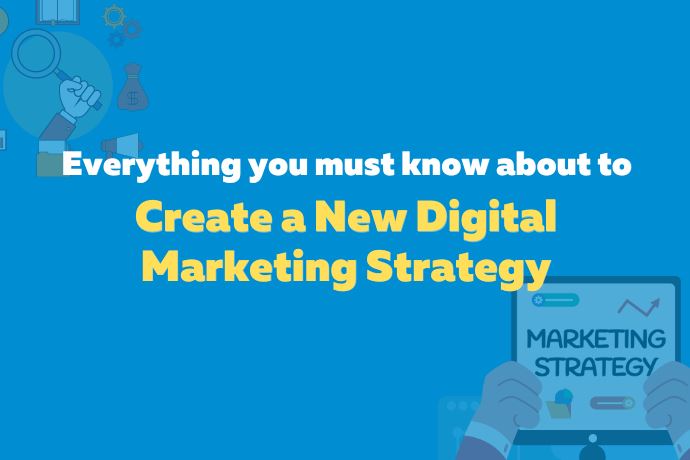 Everything You Must Know About to Create a New Digital Marketing Strategy