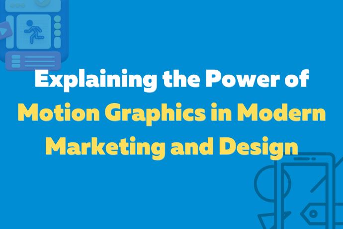 Explaining the Power of Motion Graphics in Modern Marketing and Design