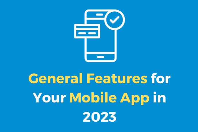 General Features for Your Mobile App in 2023