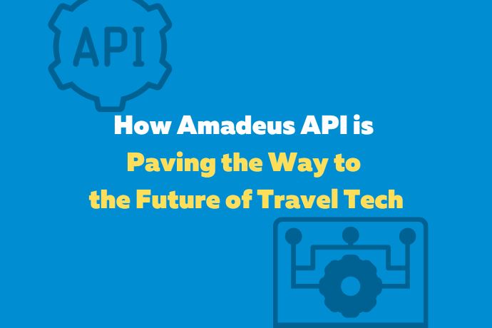 How Amadeus API is Paving the Way to the Future of Travel Tech