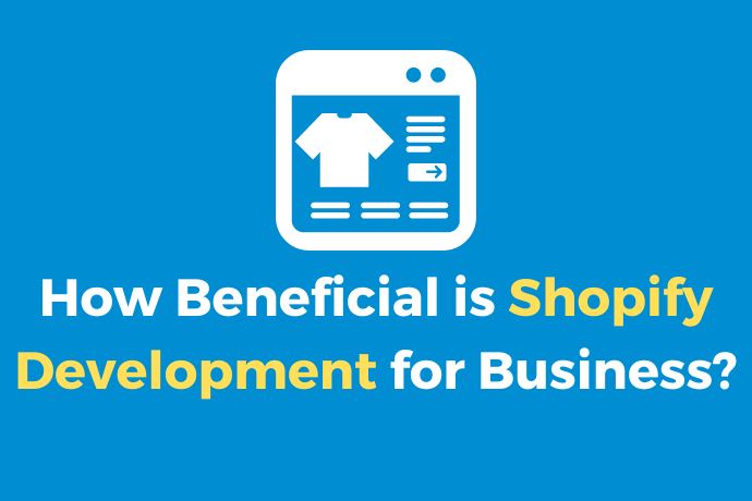 How Beneficial is Shopify Development for Business?