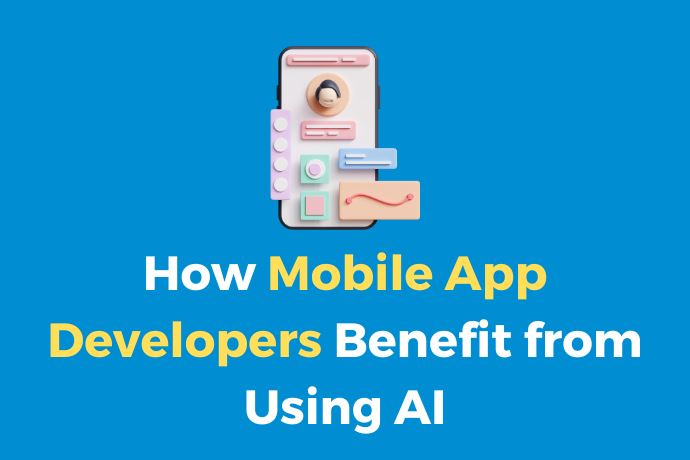 How Mobile App Developers Benefit from Using AI