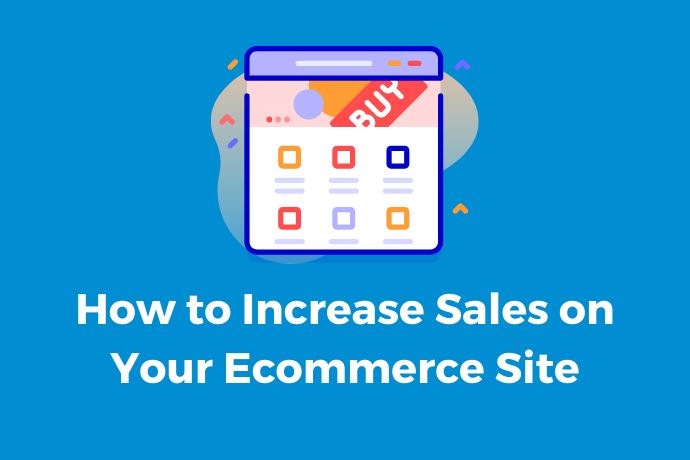 How to Increase Sales on Your Ecommerce Site: A Deep Dive by Nextwebi
