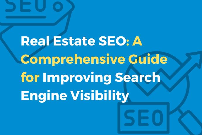 Real Estate SEO A Comprehensive Guide for Improving Search Engine Visibility