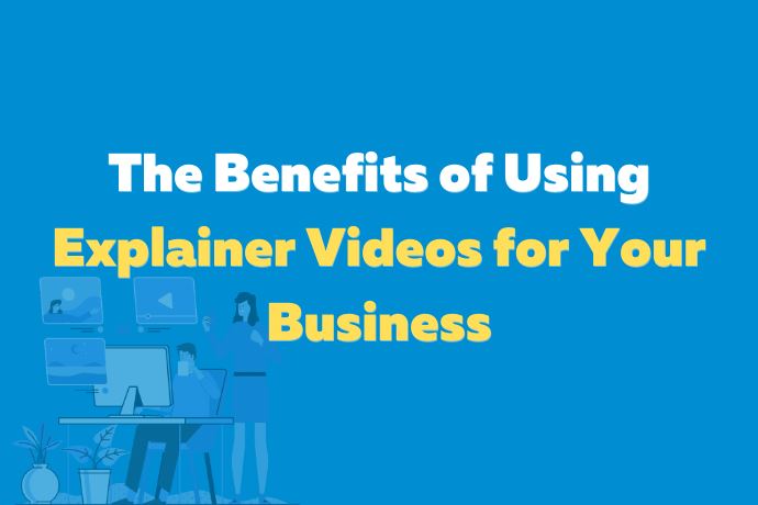 The Benefits of Using Explainer Videos for Your Business