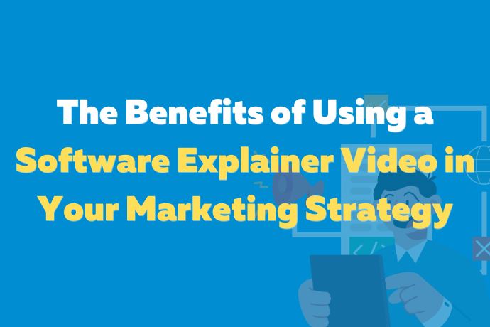 The Benefits of Using a Software Explainer Video in Your Marketing Strategy