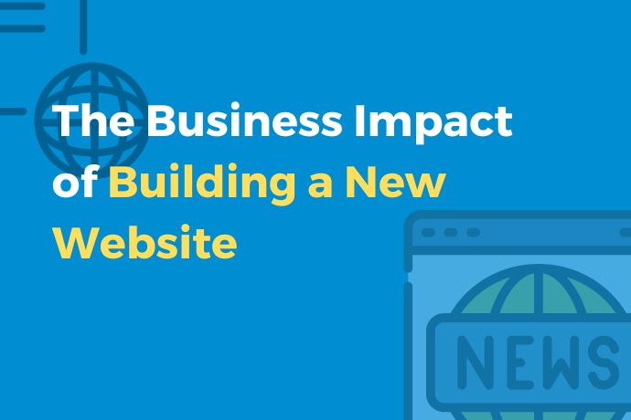 The Business Impact of Building a New Website