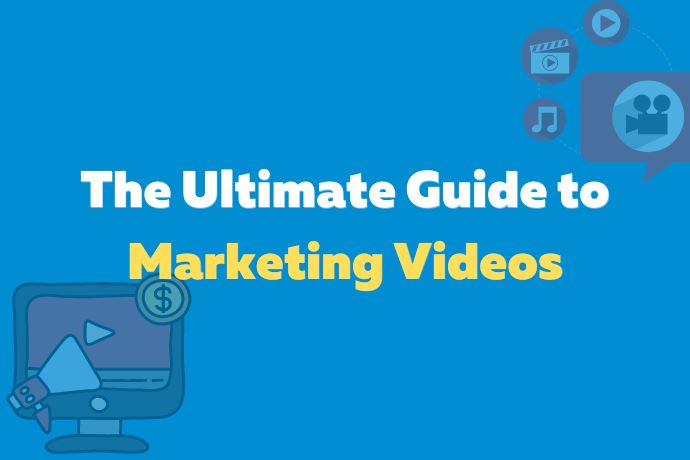 The Ultimate Guide to Marketing Videos