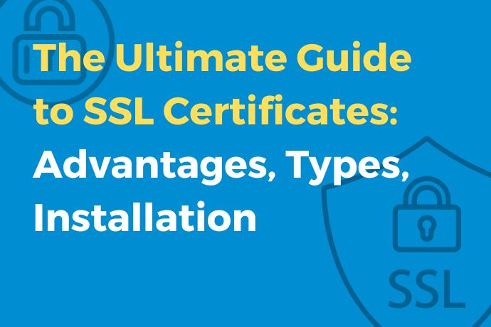 The Ultimate Guide to SSL Certificates Advantages Types Installation