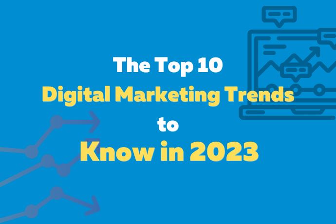 Top 10 Digital Marketing Trends to Know in 2023