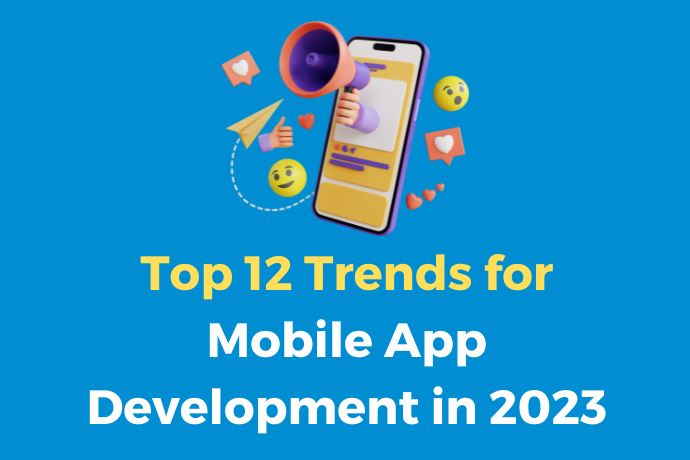 Top 12 Trends for Mobile App Development in 2023 | Nextwebi