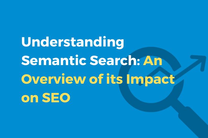 Understanding Semantic Search An Overview of its Impact on SEO