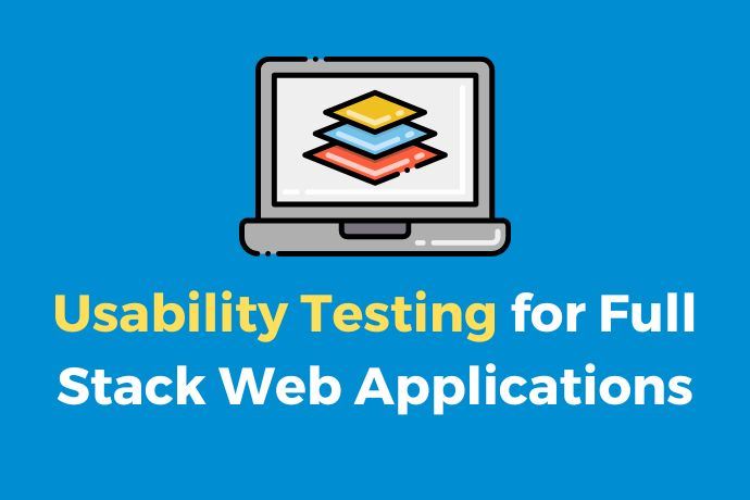 Usability Testing for Full Stack Web Applications