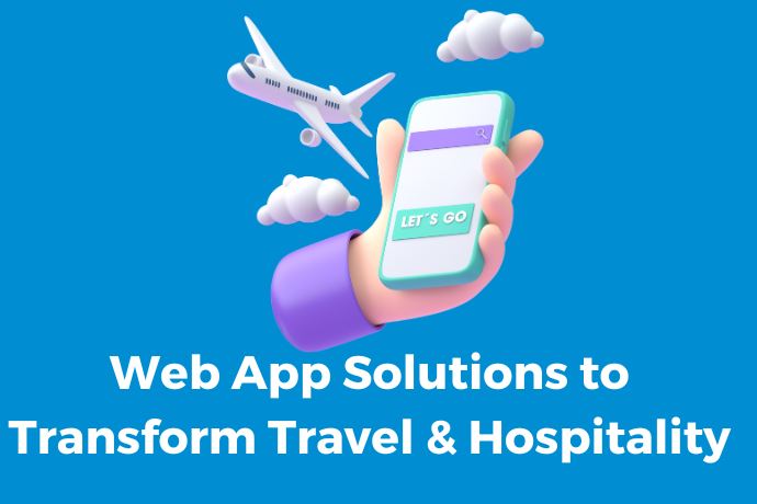 Web App Solutions to Transform Travel & Hospitality