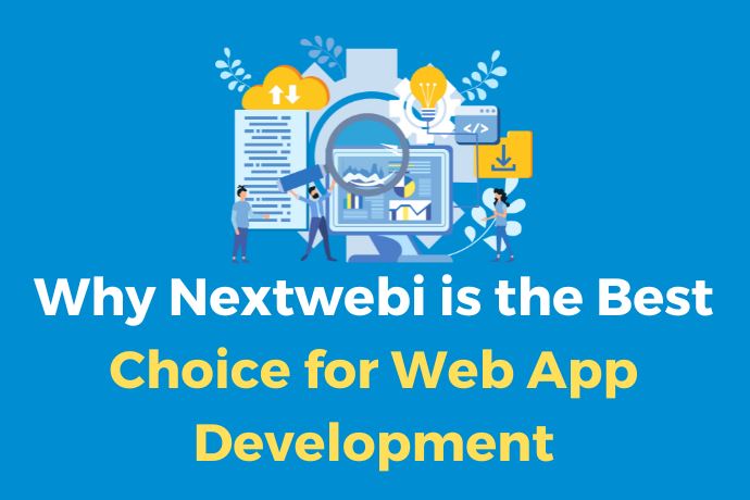Why Nextwebi is the Best Choice for Web App Development