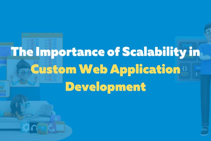 The Importance of Scalability in Custom Web Application Development