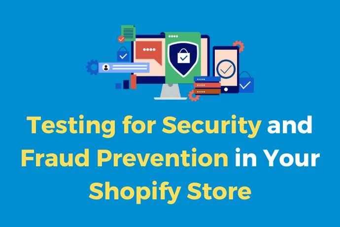 Testing for Security and Fraud Prevention in Your Shopify Store