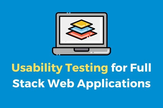 Usability Testing for Full Stack Web Applications