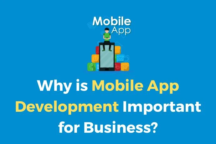 Why is Mobile App Development Important for Business?