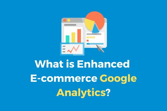What is Enhanced E-commerce Google Analytics?