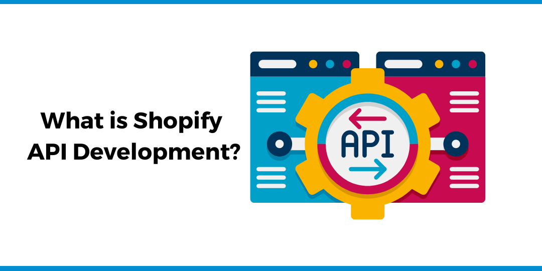 Guide to Shopify API Development and Integration | Nextwebi - Blogs ...